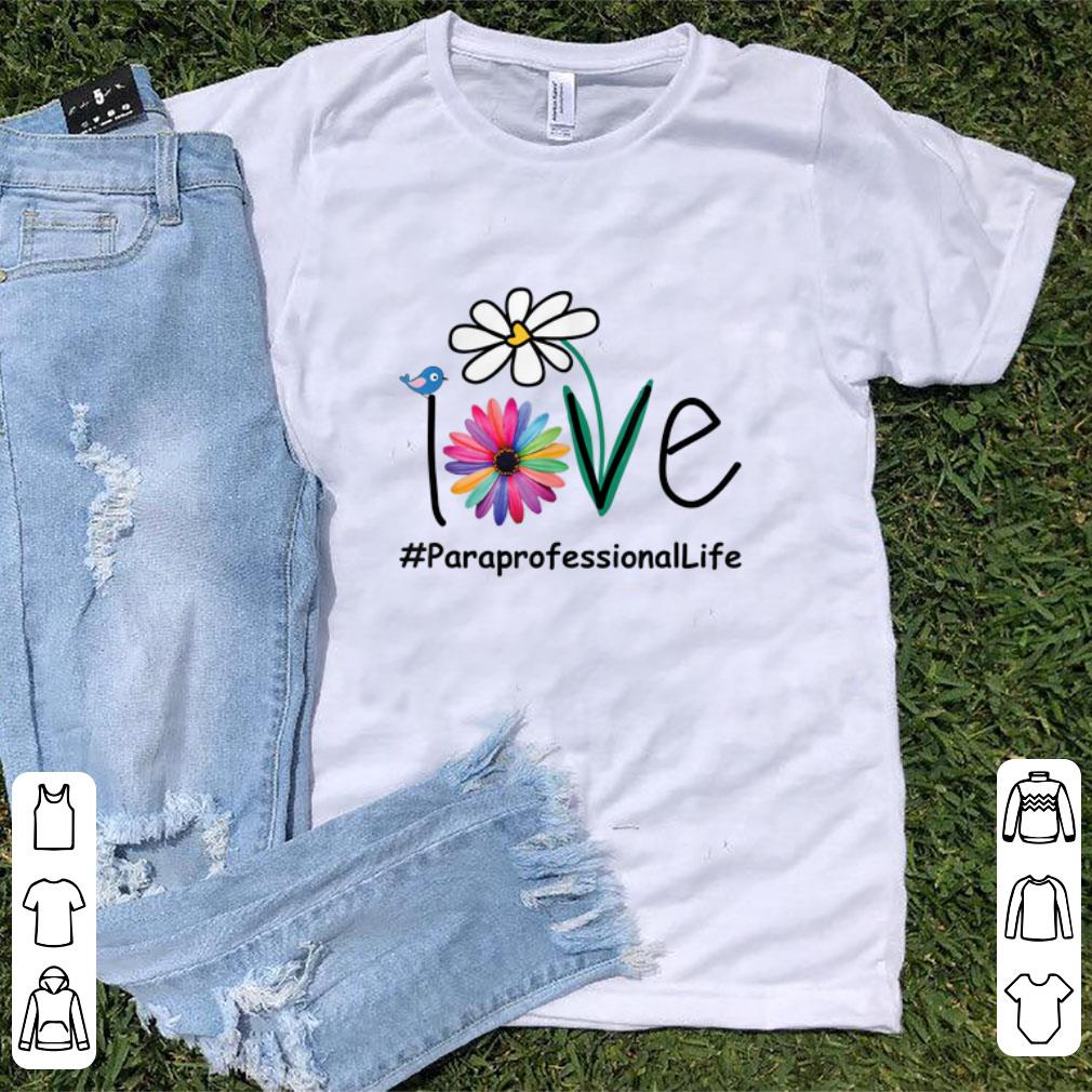 Nice Love Paraprofessional Life Daisy Flower shirt 1 - Nice Love Paraprofessional Life Daisy Flower shirt