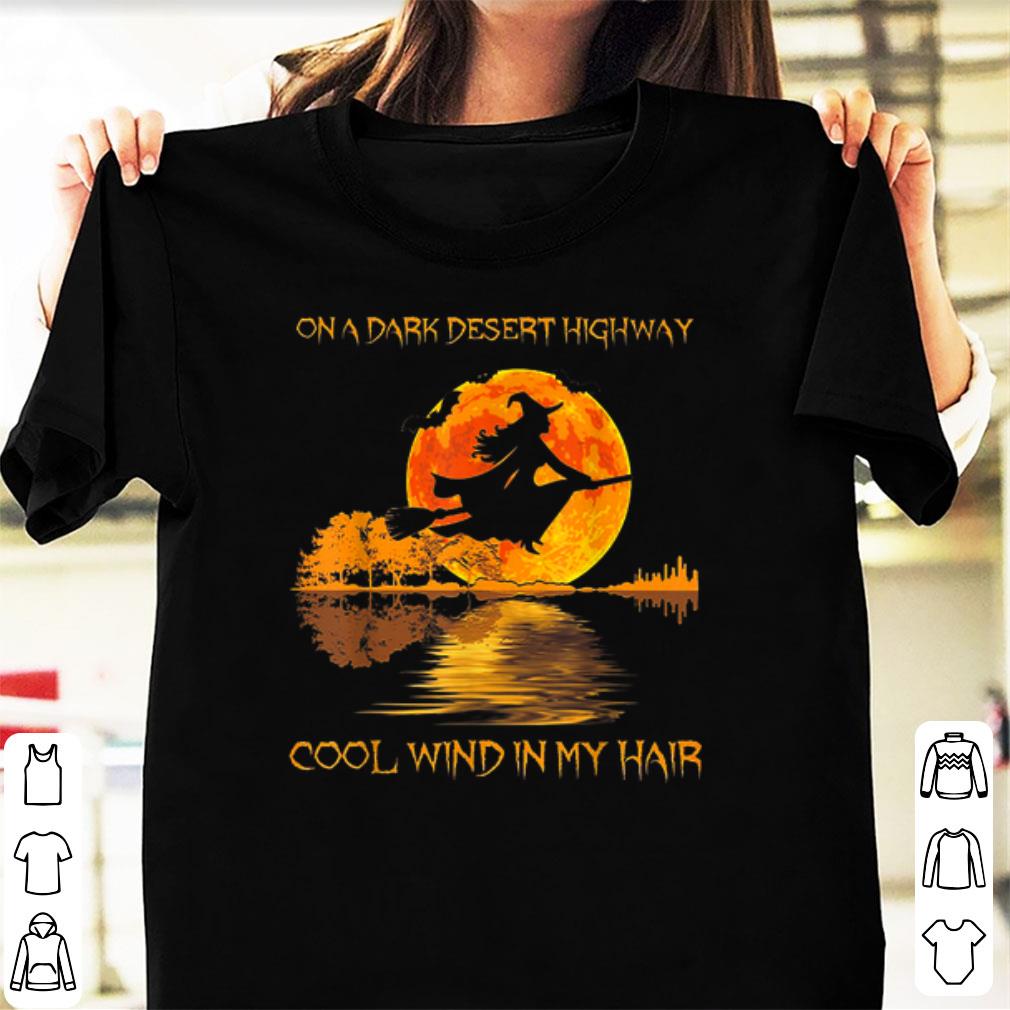 Nice On A Dark Desert Highway Cool Wind In My Hair Lake Witch shirt 1 - Nice On A Dark Desert Highway Cool Wind In My Hair Lake Witch shirt