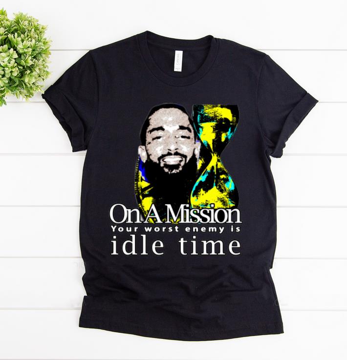 Nice On A Mission Your Worst Enemy Is Idle Time Nipsey Hussle shirt 1 - Nice On A Mission Your Worst Enemy Is Idle Time Nipsey Hussle shirt