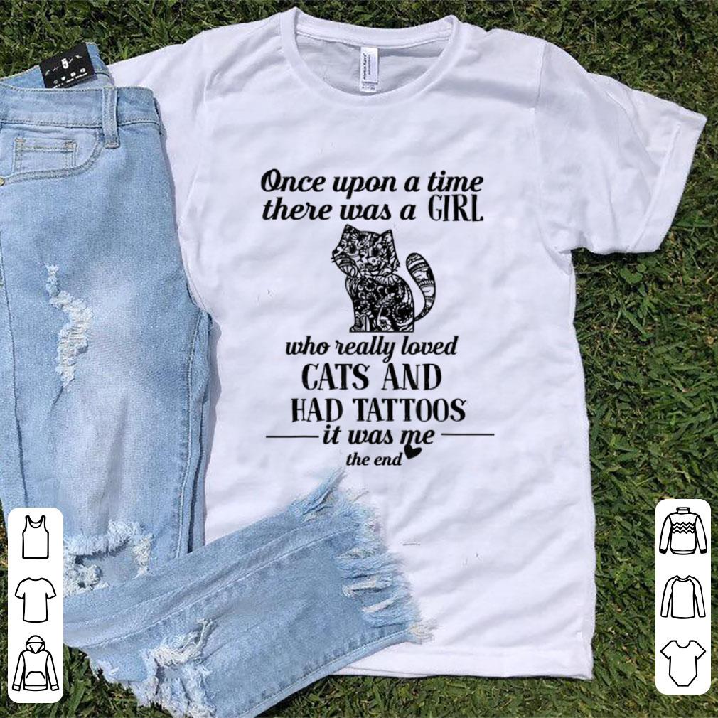 Nice Once Upon A Time There Was A Girl Who Really Loved Cats And Had Tattoos shirt 1 - Nice Once Upon A Time There Was A Girl Who Really Loved Cats And Had Tattoos shirt