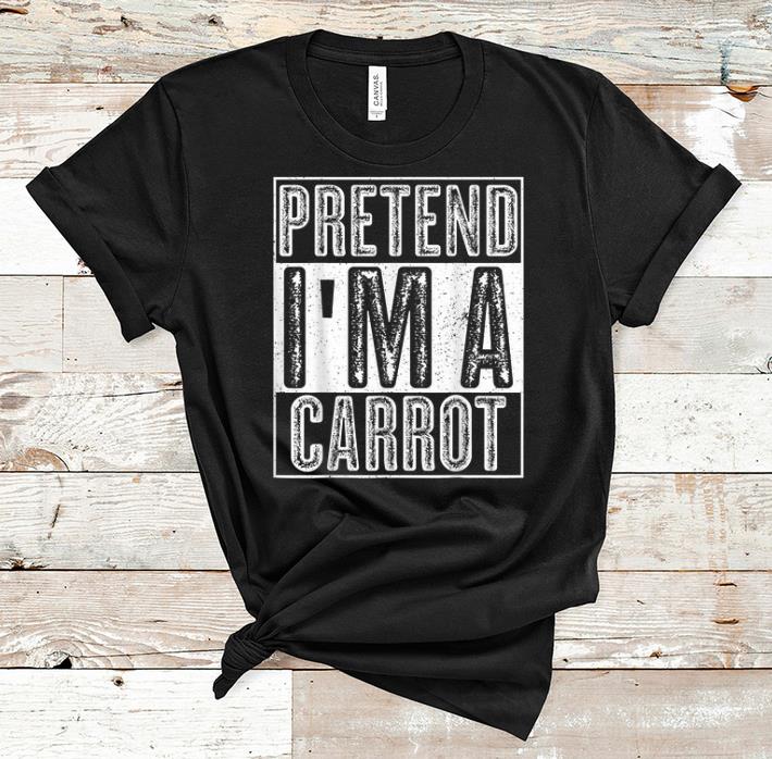 Nice Pretend I m A Carrot shirts shirts 1 - Nice Pretend I'm A Carrot shirts shirts