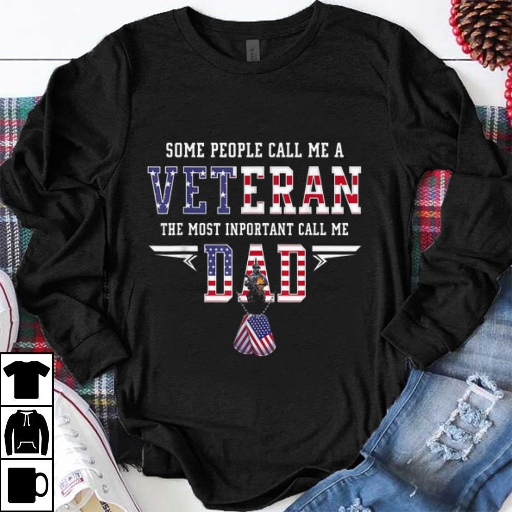 Nice Some People Call Me a Veteran The Most Important Call Me Dad shirt 1 - Nice Some People Call Me a Veteran The Most Important Call Me Dad shirt