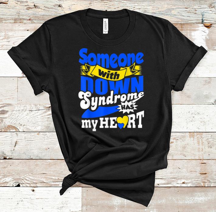 Nice Someone With Down Syndrome Has My Heart shirt 1 - Nice Someone With Down Syndrome Has My Heart shirt