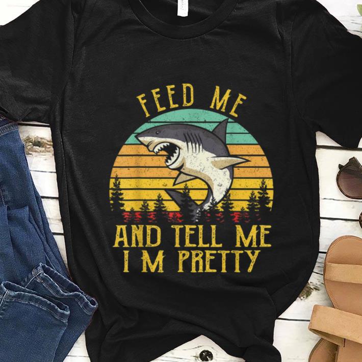 Nice Vintage Shark Feed Me And Tell Me I m Pretty shirt 1 - Nice Vintage Shark Feed Me And Tell Me I'm Pretty shirt
