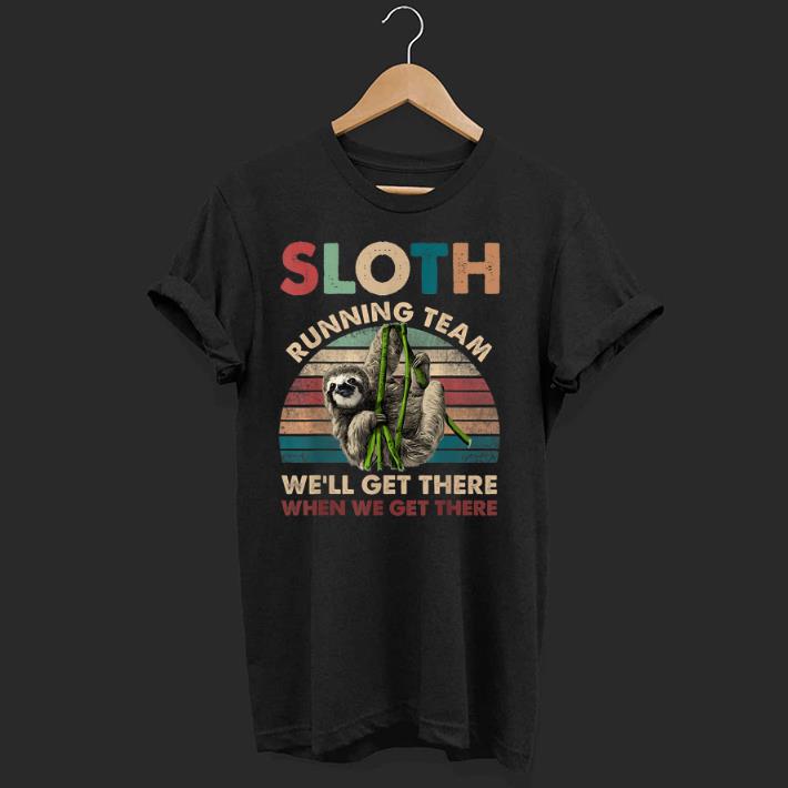 Nice Vintage Sloth Running Team We ll Get There When We Get There shirt 1 - Nice Vintage Sloth Running Team We'll Get There When We Get There shirt