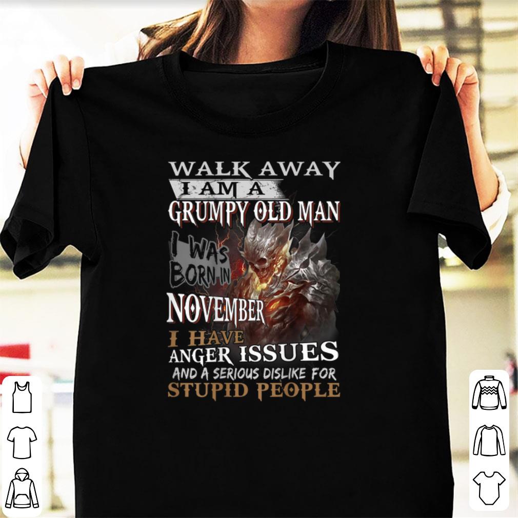 Nice Walk Away I Am A Grumpy Old Man I Was Born In November shirt 1 - Nice Walk Away I Am A Grumpy Old Man I Was Born In November shirt