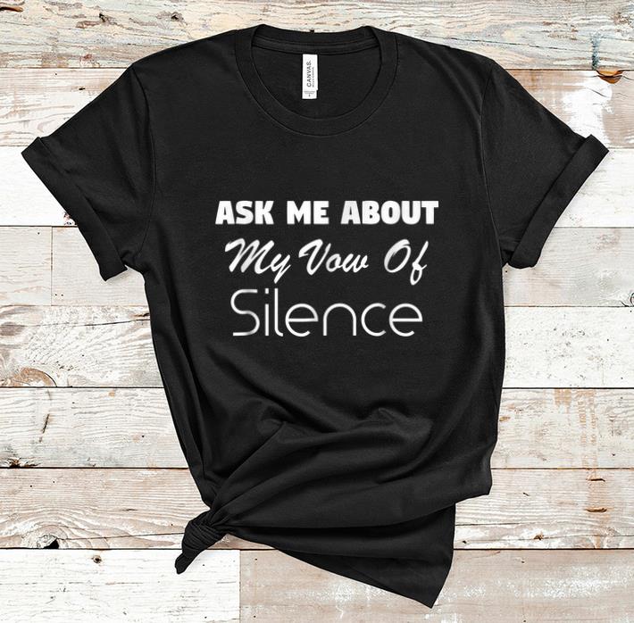 Official Ask Me About My Vow Of Silence shirt 1 - Official Ask Me About My Vow Of Silence shirt