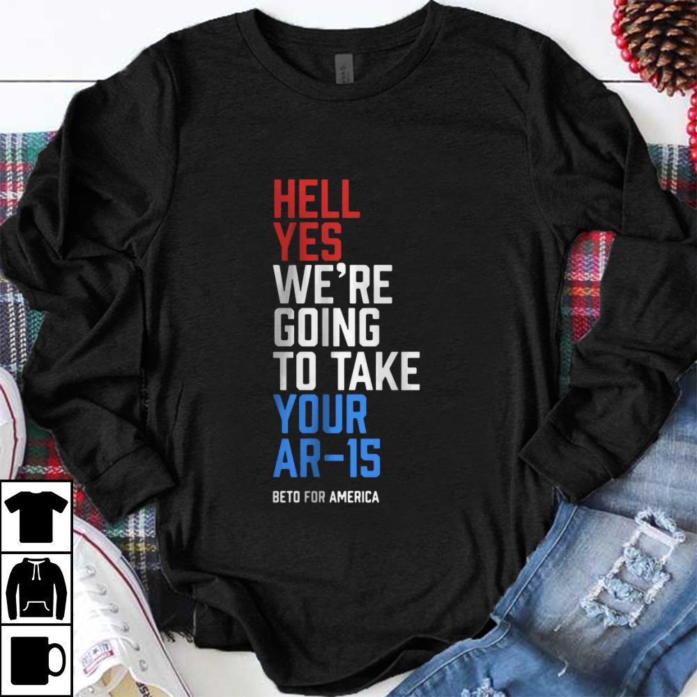Official Beto For America Hell Yes We re Going To Take Your Ar 15 shirt 1 - Official Beto For America Hell Yes We’re Going To Take Your Ar-15 shirt