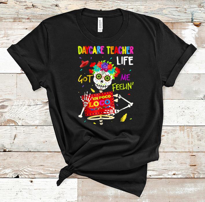Official Daycare Teacher Life Got Me Feeling Un Poco Loco Skull shirt 1 - Official Daycare Teacher Life Got Me Feeling Un Poco Loco Skull shirt
