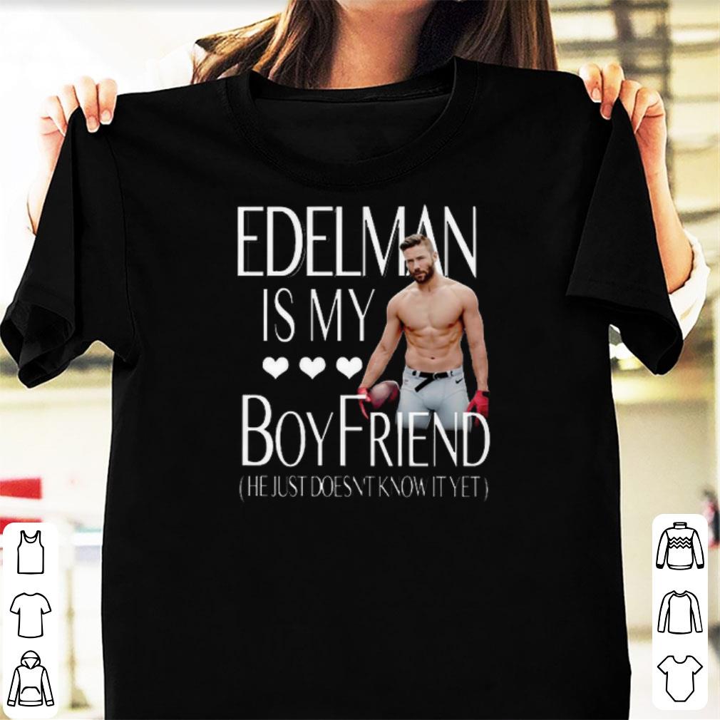 Official Edelman Is My Boyfriend He Just Doesn t Know It Yet shirts 1 - Official Edelman Is My Boyfriend He Just Doesn't Know It Yet shirts