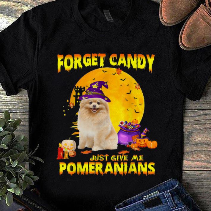 Official Forget Candy Just Give Me Pomeranian Halloween Dog Gift shirt 1 - Official Forget Candy Just Give Me Pomeranian Halloween Dog Gift shirt