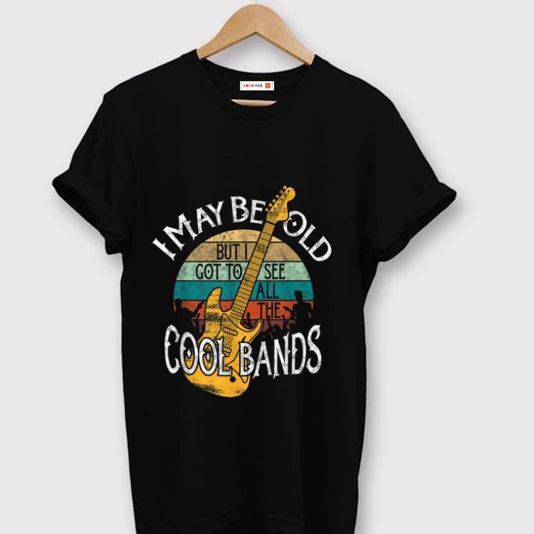 Official I May Be Old But I Got To See All The Cool Bands Vintage shirt 1 - Official I May Be Old But I Got To See All The Cool Bands Vintage shirt