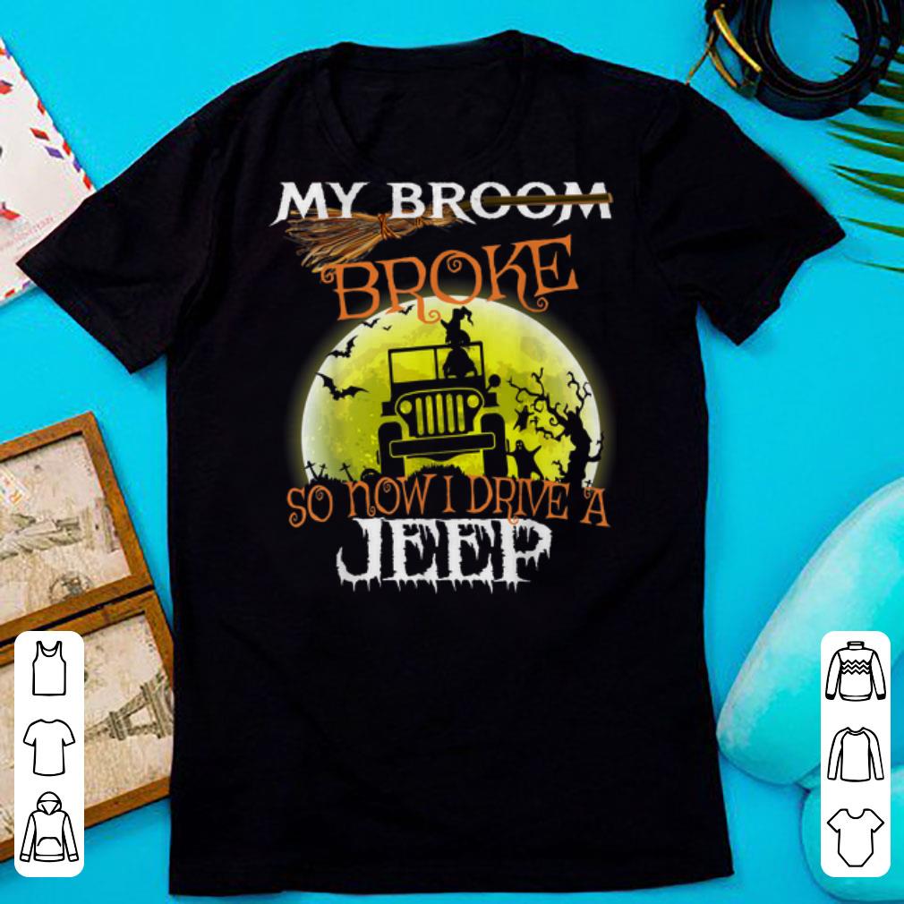 Official My Broom Broke So Now I Drive A Jeep Halloween shirt 1 - Official My Broom Broke So Now I Drive A Jeep Halloween shirt
