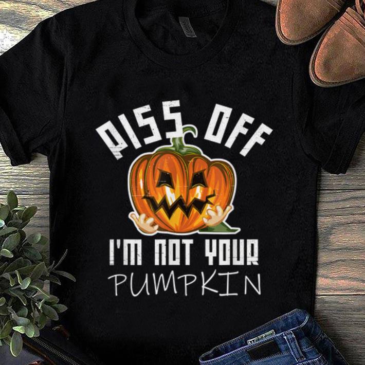 Official Piss Off I m Not Your Pumpkin Funny Distressed Halloween shirt 1 - Official Piss Off I'm Not Your Pumpkin Funny Distressed Halloween shirt