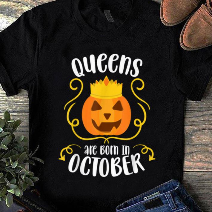 Official Queen Are Born In October Funny Pumpkin Birthday Halloween shirt 1 - Official Queen Are Born In October Funny Pumpkin Birthday Halloween shirt