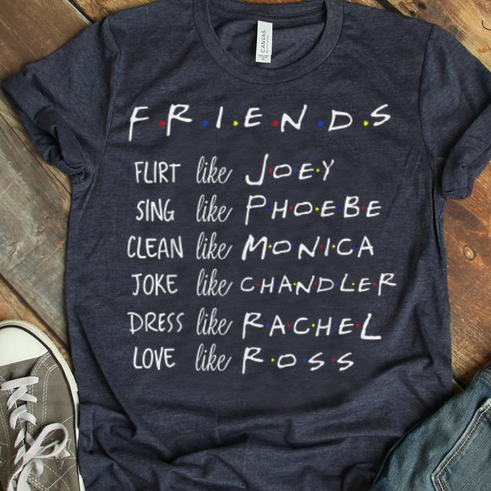 Original Friends Like Joey Phoebe Monica Chandler Rachel Ross shirt 1 - Original Friends Like Joey Phoebe Monica Chandler Rachel Ross shirt