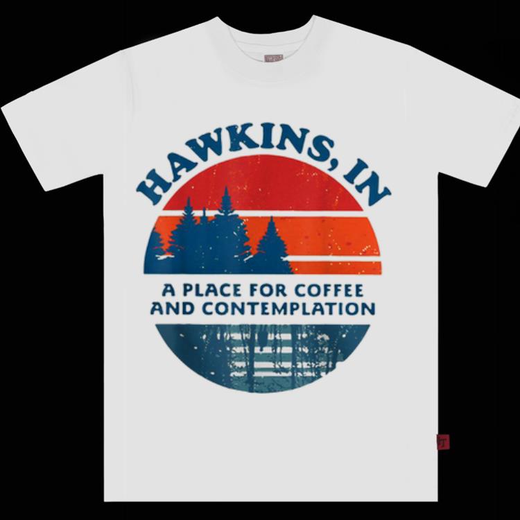 Original Hawkins In A Place For Coffee And Contemplation Vintage shirt 1 - Original Hawkins In A Place For Coffee And Contemplation Vintage shirt