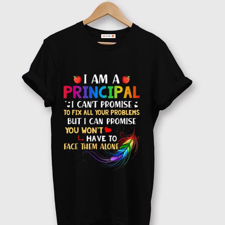 Original I Am A Principal I Can t Promise To Fix All Your Problems shirt 1 - Original I Am A Principal I Can't Promise To Fix All Your Problems shirt