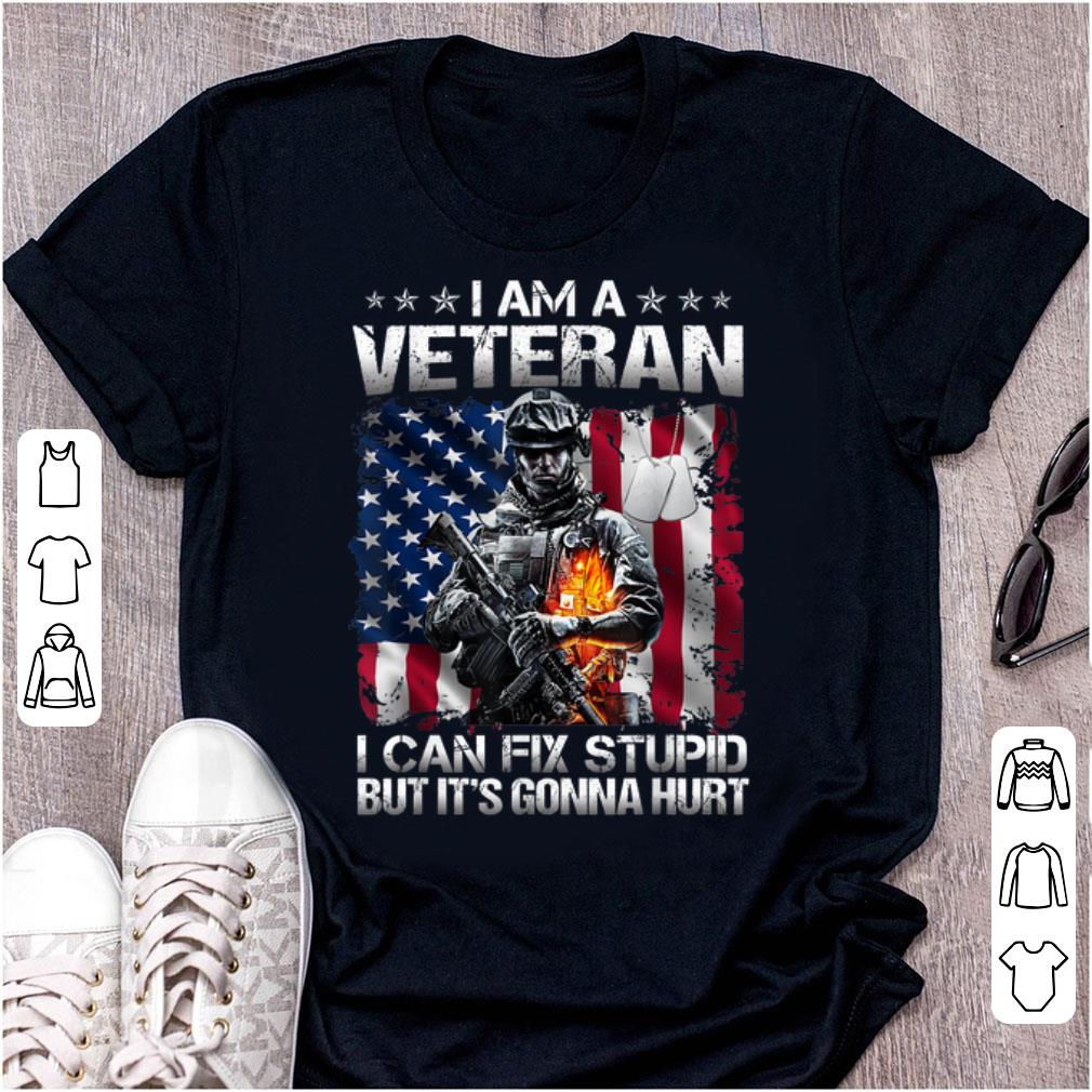 Original I Am A Veteran I Can Fix Stupid But It s Gonna Hurt USA Flag shirt 1 - Original I Am A Veteran I Can Fix Stupid But It's Gonna Hurt USA Flag shirt