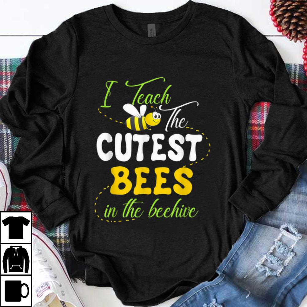 Original I Teach The Cutest Bees In The Beehive shirt 1 - Original I Teach The Cutest Bees In The Beehive shirt