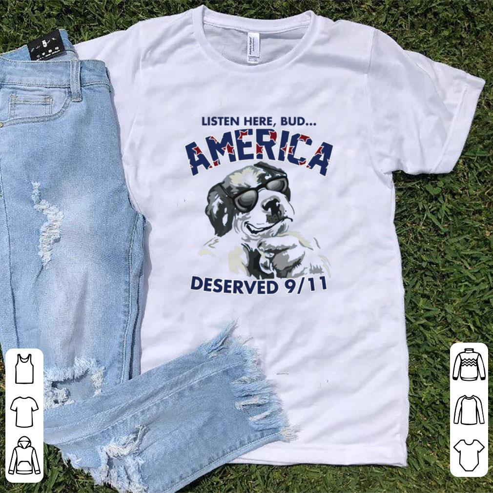 Original Listen Here Bud America Deserved 9 11 shirt 1 - Original Listen Here Bud America Deserved 9 11 shirt