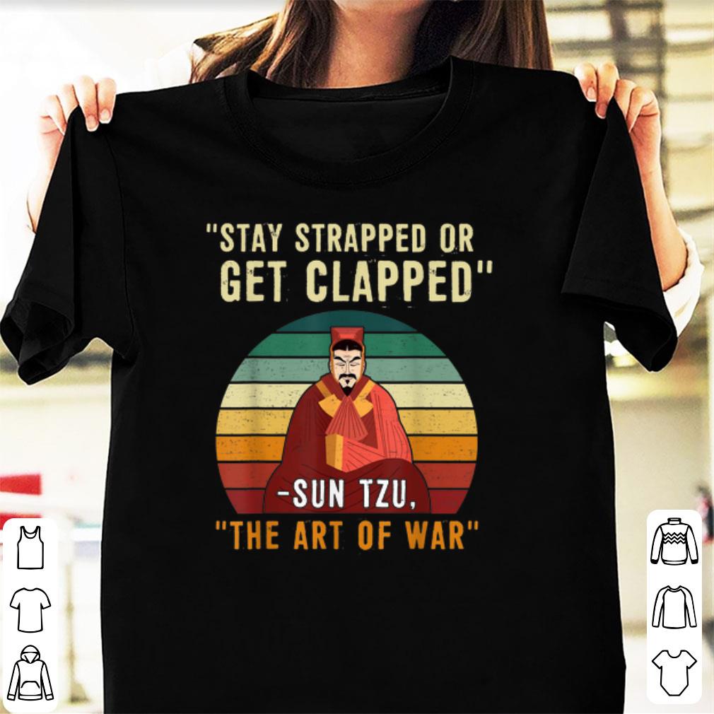 Original Stay Strapped Or Get Clapped Sun Tzu Vintage shirt 1 - Original Stay Strapped Or Get Clapped - Sun Tzu Vintage shirt