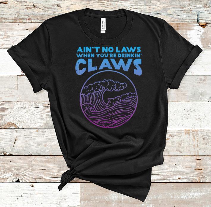 Original Vintage Aint No Laws When Youre Drinking Claws Wave shirt 1 - Original Vintage Aint No Laws When Youre Drinking Claws Wave shirt