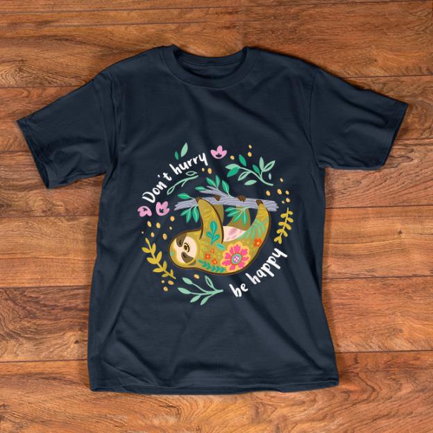 Premium Don t Hurry Be Happy Sloth shirt 1 - Premium Don't Hurry Be Happy Sloth shirt