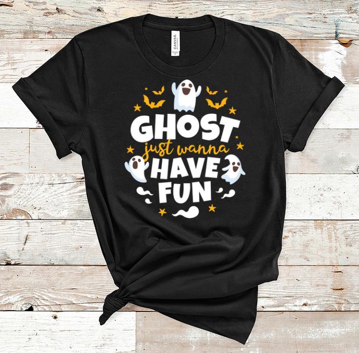 Premium Halloween Ghost Just Wanna Have Fun shirt 1 - Premium Halloween Ghost Just Wanna Have Fun shirt