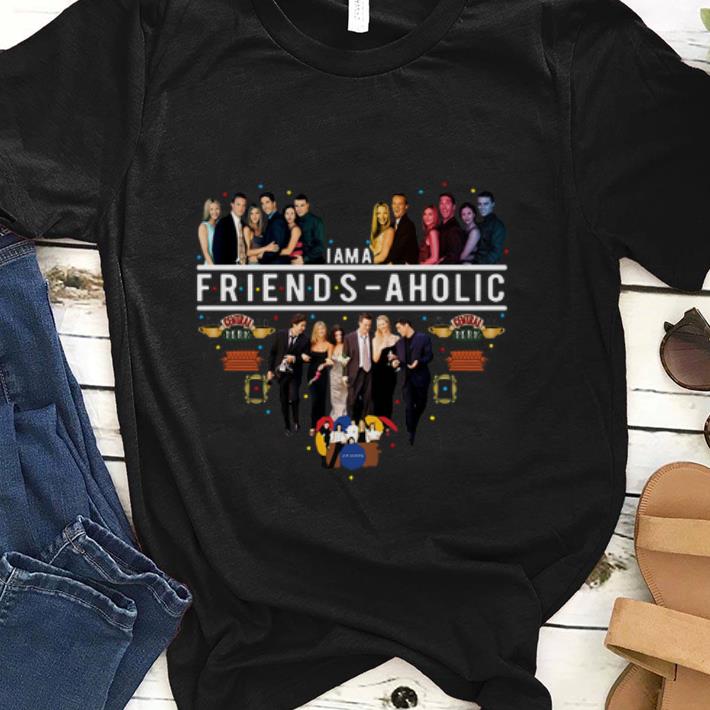 Premium I Am A Friends Aholic shirt 1 - Premium I Am A Friends Aholic shirt