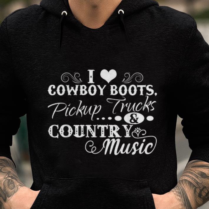 Premium I Love Cowboy Boots Pickup Trucks And Country Music shirt 1 - Premium I Love Cowboy Boots Pickup Trucks And Country Music shirt