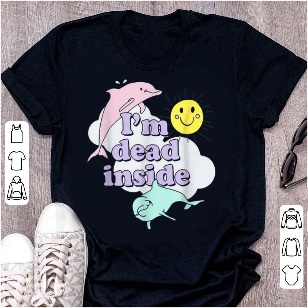 Premium I m Dead Inside Cheerful Dolphins and Sunshine shirt 1 - Premium I'm Dead Inside Cheerful Dolphins and Sunshine shirt