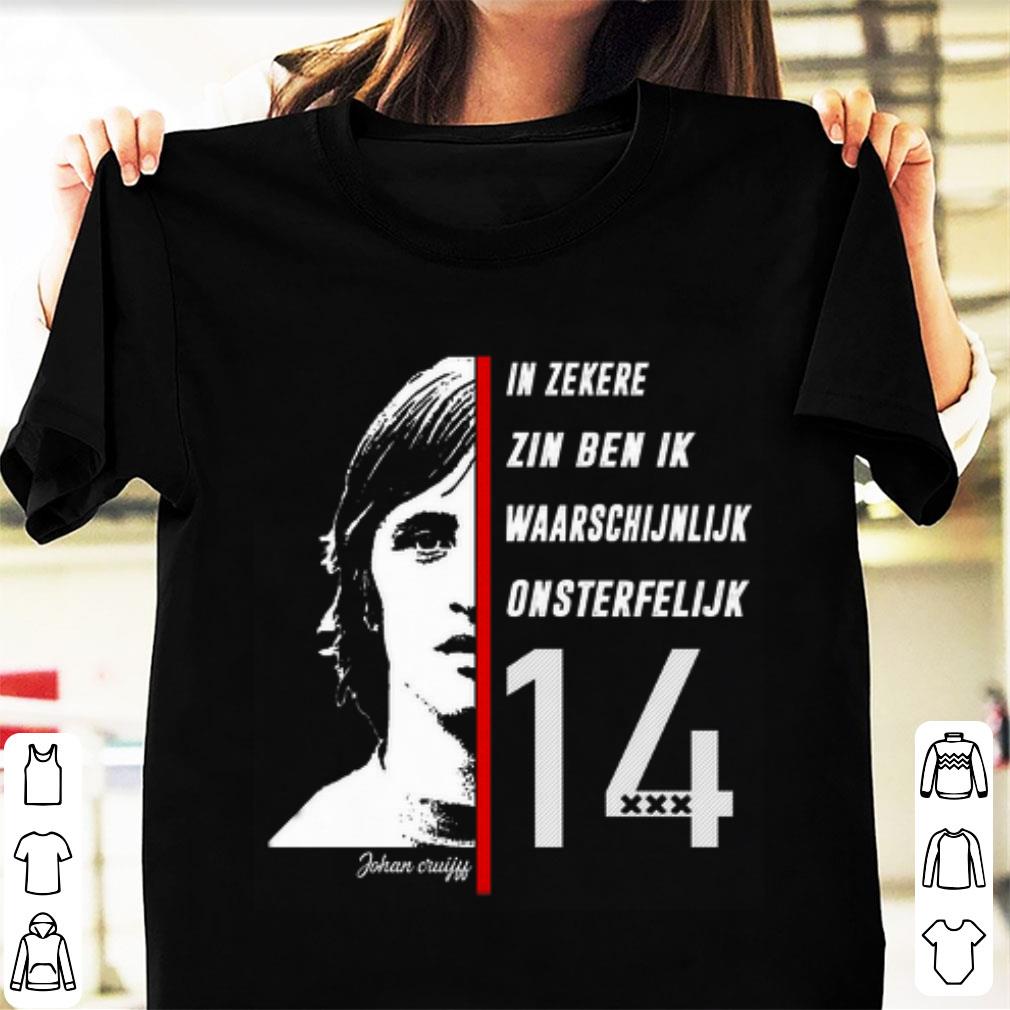 Premium In Zekere Zin Ben Ik Waarschijnlijk Onsterfelijk 14 Johan Cruyff shirt 1 - Premium In Zekere Zin Ben Ik Waarschijnlijk Onsterfelijk 14 Johan Cruyff shirt