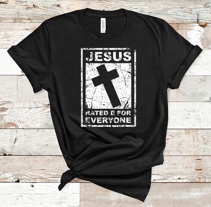 Premium Jesus Rated E For Everyone shirt 1 - Premium Jesus Rated E For Everyone shirt