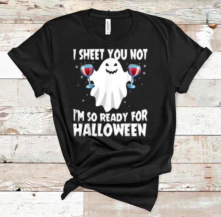 Premium Mens I Sheet You Not I m So Ready For Halloween Wine Ghost Boo shirt 1 - Premium Mens I Sheet You Not I'm So Ready For Halloween Wine Ghost Boo shirt