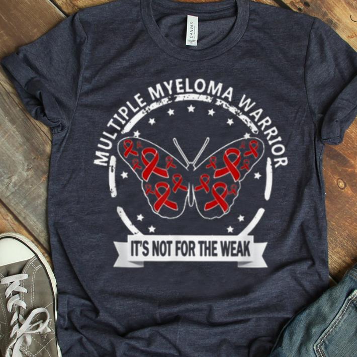 Premium Multiple Myeloma Warrior It s Not For The Weak shirt 1 - Premium Multiple Myeloma Warrior It's Not For The Weak shirt
