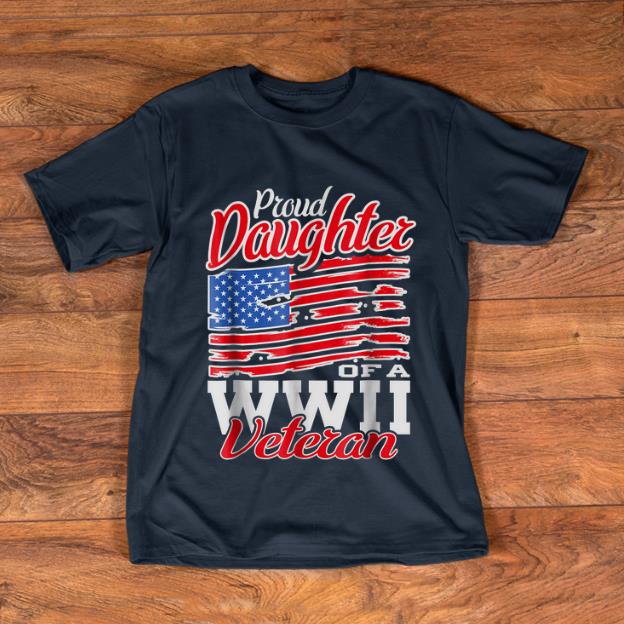 Premium Proud Daughter Of A WWII Veteran American Flag shirt 1 - Premium Proud Daughter Of A WWII Veteran American Flag shirt