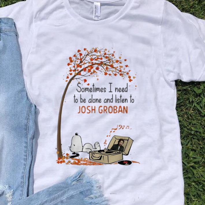 Premium Snoopy Sometimes I Need To Be Alone And Listen To Josh Groban shirt 1 - Premium Snoopy Sometimes I Need To Be Alone And Listen To Josh Groban shirt