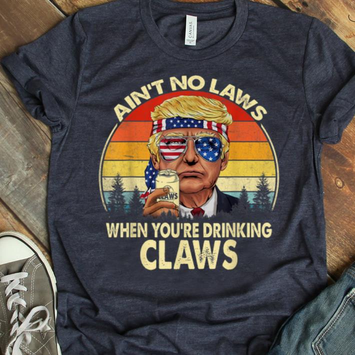 Premium Vintage Donald Trump Ain t No Laws When You re Drinking Claws shirt 1 - Premium Vintage Donald Trump Ain't No Laws When You're Drinking Claws shirt