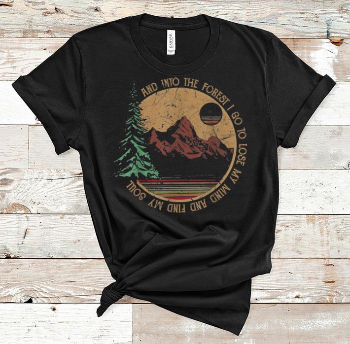 Premium Vintage Into The Forest I Go To Lose My Mind And Find My Soul shirt 1 - Premium Vintage Into The Forest I Go To Lose My Mind And Find My Soul shirt