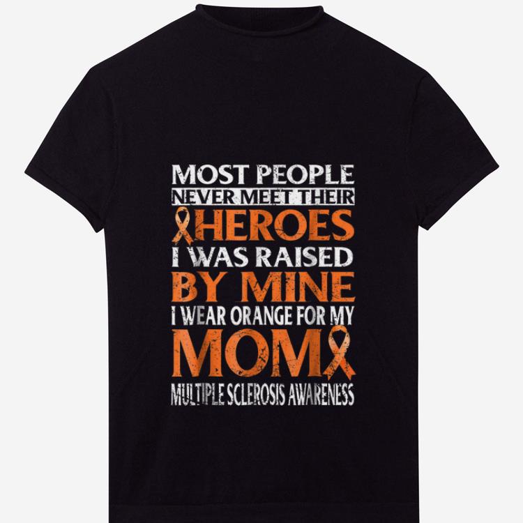 PremiumMost People Never Meet Their Heroes I Was Raised By Mine I Wear Orange For My Mom shirt 1 - PremiumMost People Never Meet Their Heroes I Was Raised By Mine I Wear Orange For My Mom shirt