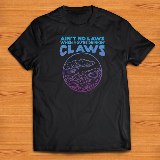 Pretty Aint No Laws When Youre Drinking Claws Wave shirts 1 - Pretty Aint No Laws When Youre Drinking Claws Wave shirts