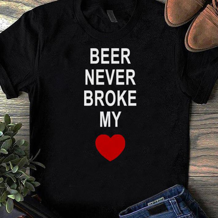 Pretty Beer Never Broke My Heart shirts 1 - Pretty Beer Never Broke My Heart shirts