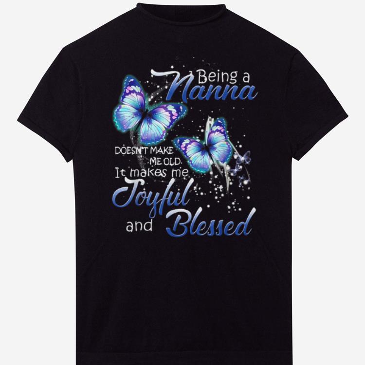 Pretty Being A Nana Doesn t Make Me Old Butterfly Joyful And Blessed shirts 1 1 - Pretty Being A Nana Doesn't Make Me Old Butterfly Joyful And Blessed shirts
