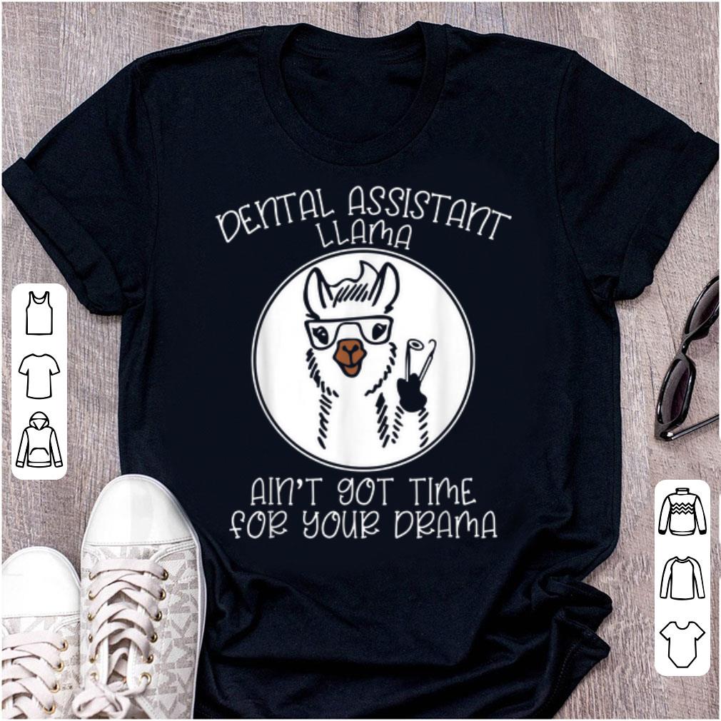 Pretty Dental Assistant Llama Ain t Got Time For Your Drama shirt 1 - Pretty Dental Assistant Llama Ain't Got Time For Your Drama shirt
