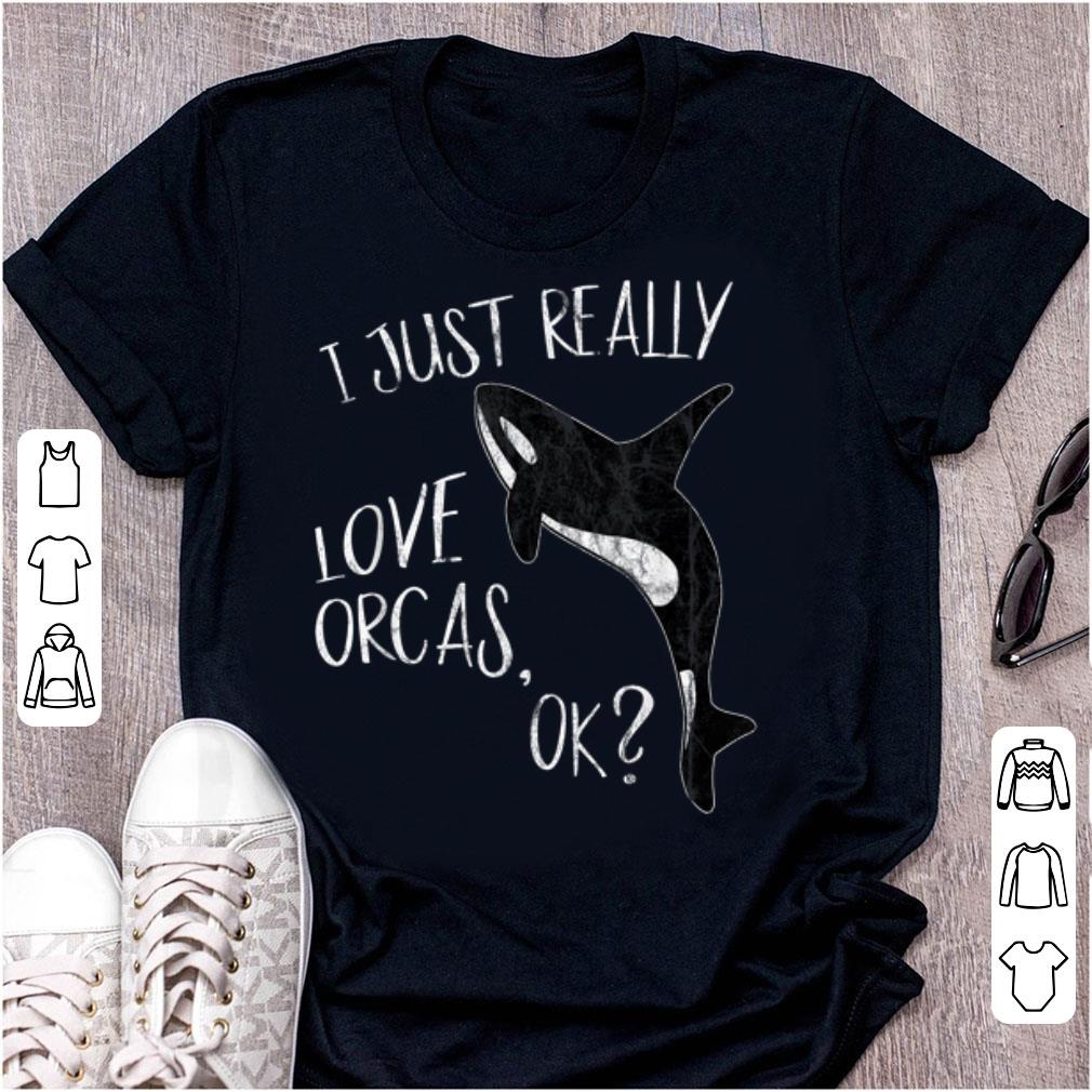 Pretty I Just Really Love Orcas Cute Killer Whale Lover shirt 1 - Pretty I Just Really Love Orcas Cute Killer Whale Lover shirt