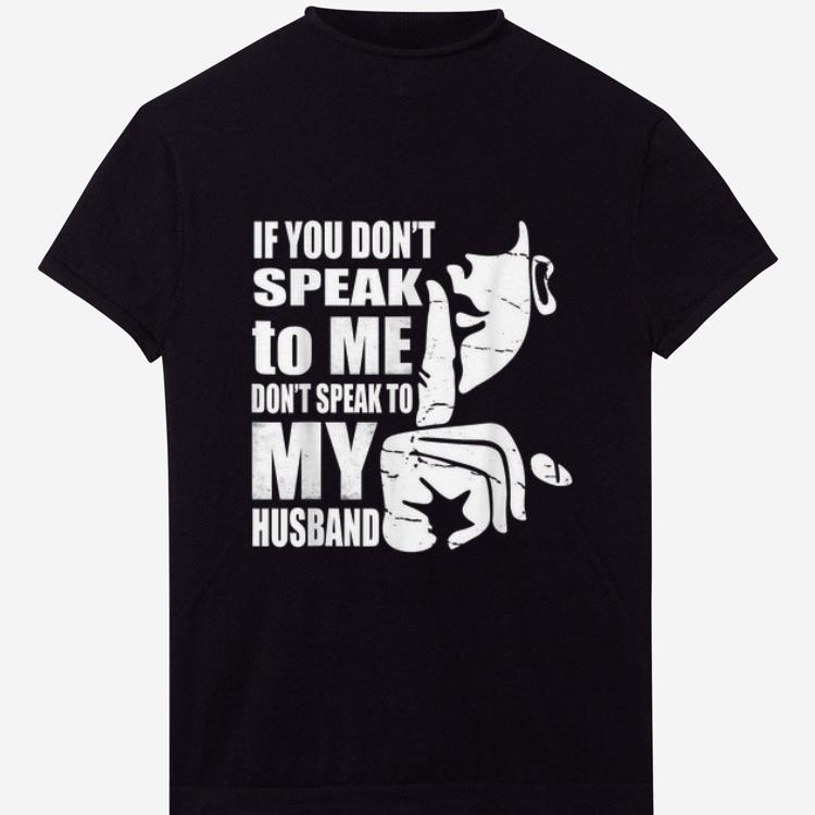 Pretty If You Don t Speak To me Don t Speak To My Husband shirts 1 - Pretty If You Don't Speak To me Don't Speak To My Husband shirts