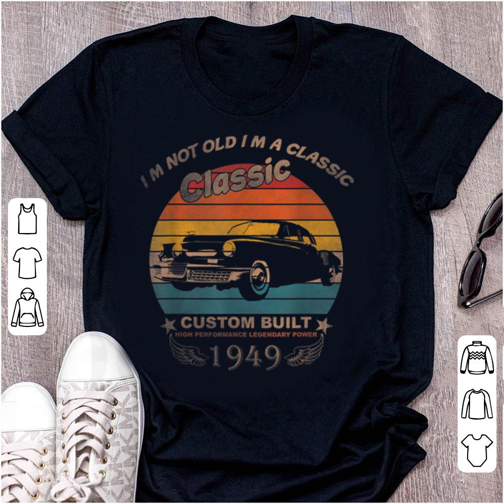 Pretty Im Not Old Im A Classic Legendary Power 1949 shirt 1 - Pretty Im Not Old Im A Classic Legendary Power 1949 shirt