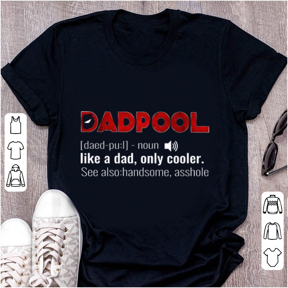 Pretty Like A Dad Only Cooler Deadpool shirt 1 - Pretty Like A Dad Only Cooler Deadpool shirt