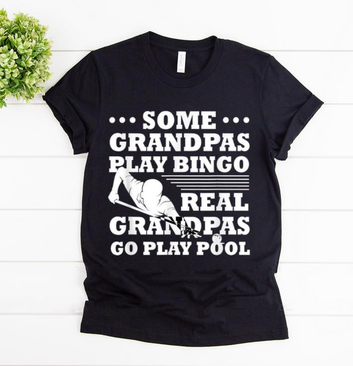 Pretty Some Grandpas Play Bingo Real Grandpas Go Play Pool shirt 1 - Pretty Some Grandpas Play Bingo Real Grandpas Go Play Pool shirt